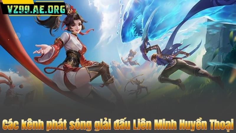 Các kênh phát sóng giải đấu Liên Minh Huyền Thoại