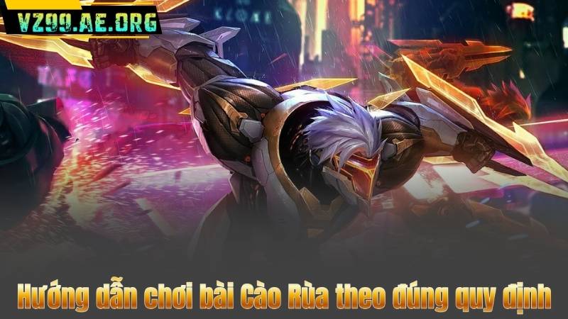 Hướng dẫn chơi bài Cào Rùa theo đúng quy định