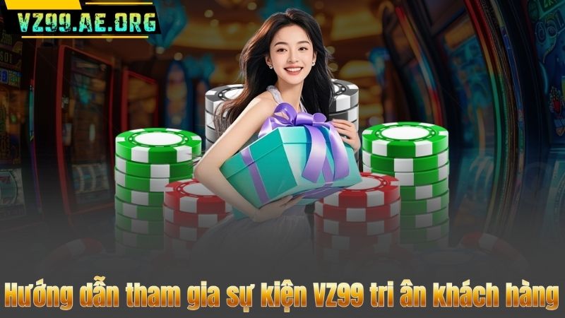 Hướng dẫn tham gia sự kiện VZ99 tri ân khách hàng