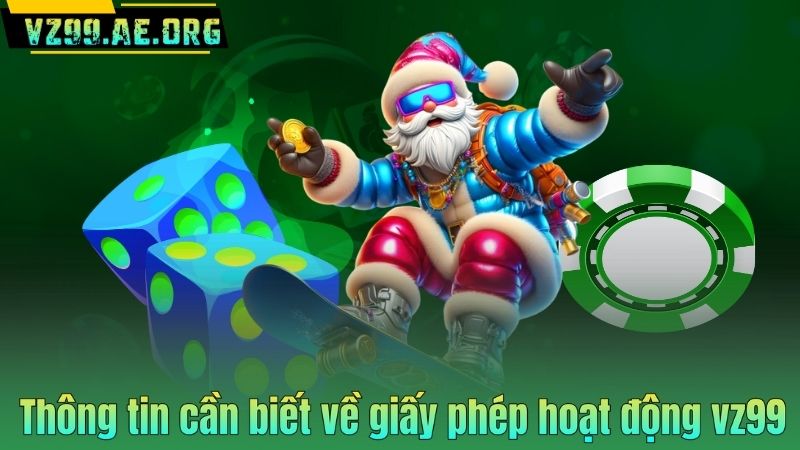 Thông tin cần biết về giấy phép hoạt động vz99