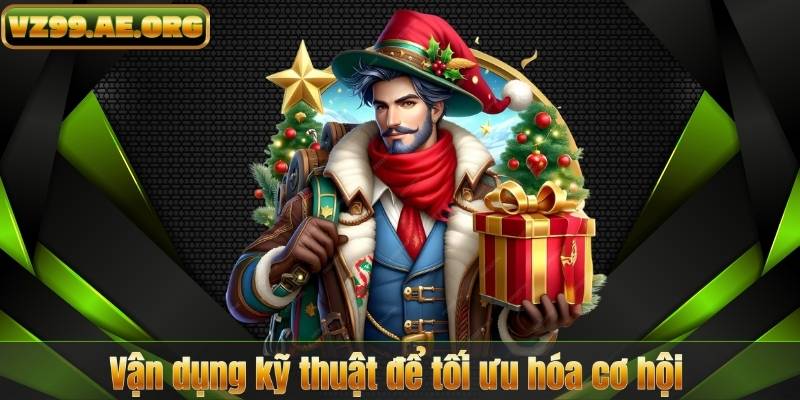 Vận dụng kỹ thuật để tối ưu hóa cơ hội