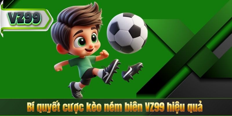 Bí quyết cược kèo ném biên VZ99 hiệu quả