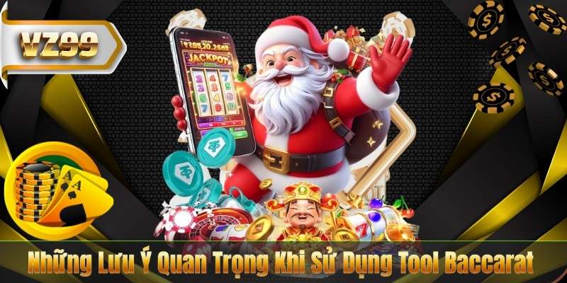 Những Lưu Ý Quan Trọng Khi Sử Dụng Tool Baccarat