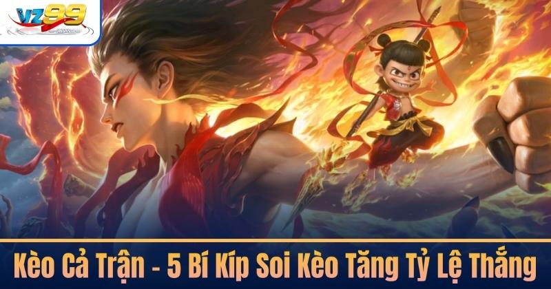 Kèo Cả Trận – 5 Bí Kíp Soi Kèo Tăng Tỷ Lệ Thắng